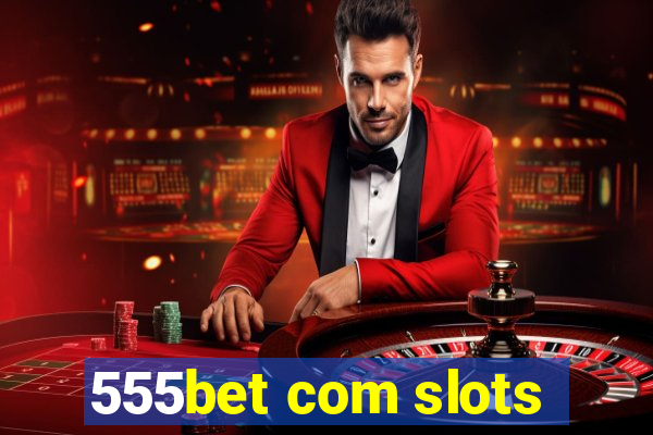 555bet com slots